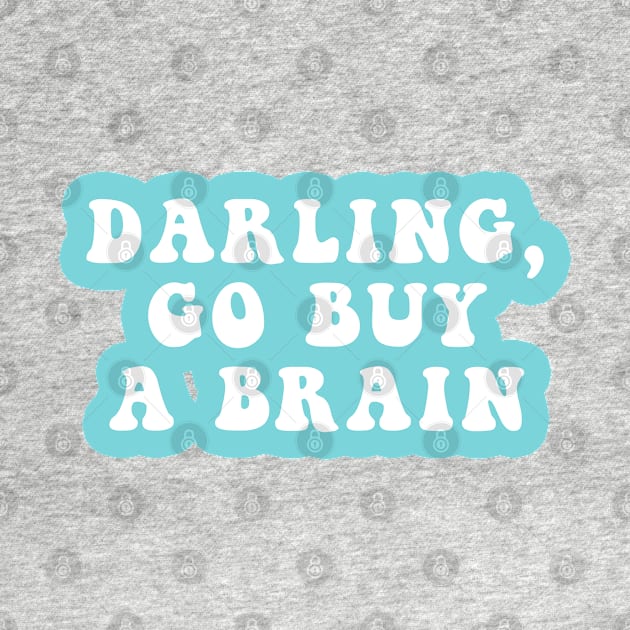 Darling Go Buy A Brain by CityNoir